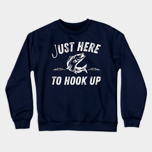 Just Here to Hook Up Fishing Fish Hook Crewneck Sweatshirt by MalibuSun